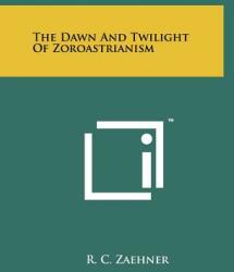 The Dawn And Twilight Of Zoroastrianism (ISBN: 9781258126353)
