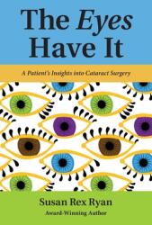 The Eyes Have It: A Patient's Insights into Cataract Surgery (ISBN: 9780984572052)