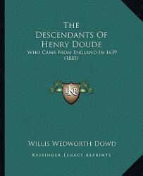The Descendants Of Henry Doude: Who Came From England In 1639 (ISBN: 9781166319915)