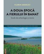 A doua epoca a fierului in Banat - Florin Medelet (ISBN: 9786060204800)