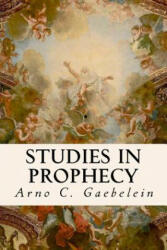 Studies in Prophecy - Arno C Gaebelein (ISBN: 9781534706699)