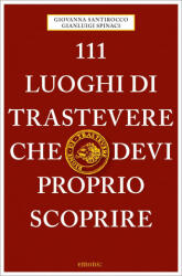 111 luoghi di Trastevere che devi proprio scoprire - Gianluigi Spinaci (ISBN: 9783740810283)