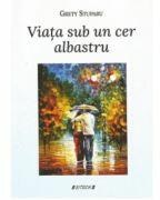 Viata sub un cer albastru - Grety Stuparu (ISBN: 9786061182084)