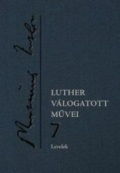 Luther válogatott művei 7. Levelek (2015)