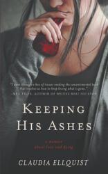 Keeping His Ashes: A Memoir About Love and Dying (ISBN: 9781393227700)