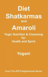 Diet, Shatkarmas and Amaroli - Yogic Nutrition & Cleansing for Health and Spirit - Yogani (ISBN: 9780978649647)
