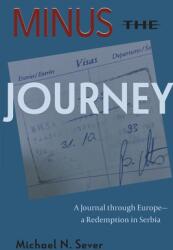 Minus the Journey: A Journal through Europe-a Redemption in Serbia (ISBN: 9780578329635)