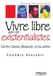 Vivre libre avec les existentialistes: Sartre Camus Beauvoir. . . et les autres (ISBN: 9782212542776)