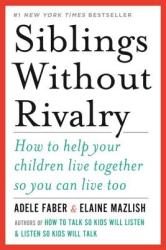 Siblings Without Rivalry - Adele Faber, Elaine Mazlish (2012)