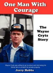 One Man With Courage: The Wayne Cryts Story (ISBN: 9780595675418)