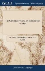 The Christmas Frolick; Or Mirth for the Holidays (ISBN: 9781385236680)