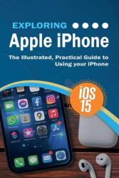 Exploring Apple iPhone: iOS 15 Edition: The Illustrated Practical Guide to Using your iPhone (ISBN: 9781913151676)