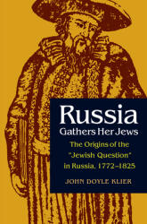 Russia Gathers Her Jews: The Origins of the Jewish Question in Russia 1772-1825 (ISBN: 9780875801179)