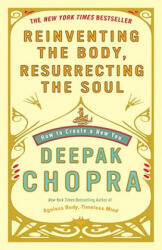 Reinventing the Body, Resurrecting the Soul - Deepak Chopra (2010)