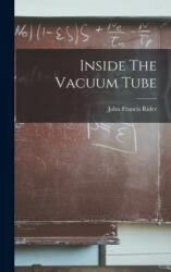 Inside The Vacuum Tube - John Francis 1900- Rider (ISBN: 9781013698903)