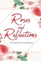 Roses and Reflections: A book about life God and love and everything in between (ISBN: 9781662459474)