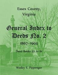 Essex County Virginia General Index to Deeds No. 2 1867-1904 Deed Books 52 to 61 (ISBN: 9781556137334)