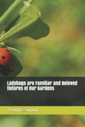 Ladybugs are Familiar and Beloved fixtures of Our Gardens (ISBN: 9781090769961)