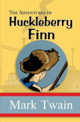 The Adventures of Huckleberry Finn - the Original Unabridged and Uncensored 1885 Classic (ISBN: 9781954839434)