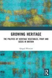 Growing Heritage: The Politics of Heritage Vegetables Fruit and Seeds in Britain (ISBN: 9780367523794)