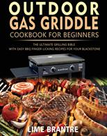 Outdoor Gas Griddle Cookbook for Beginners: The Ultimate Grilling Bible with Easy BBQ Finger-Licking Recipes for Your Blackstone (ISBN: 9781804141441)