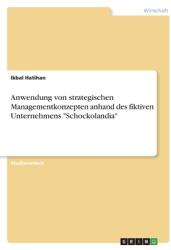 Anwendung von strategischen Managementkonzepten anhand des fiktiven Unternehmens Schockolandia (ISBN: 9783346626080)