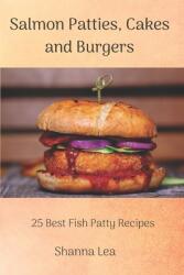 Salmon Patties Cakes and Burgers: 25 Best Fish Patty Recipes (ISBN: 9781661315719)