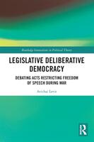Legislative Deliberative Democracy: Debating Acts Restricting Freedom of Speech during War (ISBN: 9780367607982)