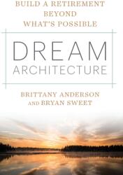 Dream Architecture: Build a Retirement Beyond What's Possible (ISBN: 9781544530871)