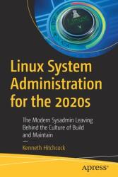 Linux System Administration for the 2020s: The Modern Sysadmin Leaving Behind the Culture of Build and Maintain (ISBN: 9781484279830)