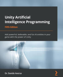 Unity Artificial Intelligence Programming - Dr. Davide Aversa (ISBN: 9781803238531)