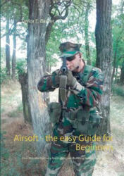 Airsoft - the easy Guide for Beginners: Your introduction to a fascinating and fulfilling hobby away from the mainstream! (ISBN: 9783739247724)