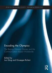 Encoding the Olympics: The Beijing Olympic Games and the Communication Impact Worldwide (ISBN: 9780415754835)