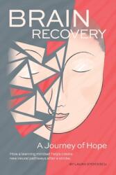 Brain Recovery-A Journey of Hope: How a learning mindset helps create new neural pathways after a stroke. (ISBN: 9781738632008)