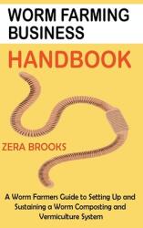 Worm Farming Business Handbook: A Worm Farmers Guide to Setting Up and Sustaining a Worm Composting and Vermiculture System (ISBN: 9781955935449)