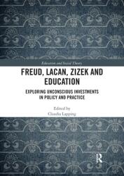 Freud Lacan Zizek and Education: Exploring Unconscious Investments in Policy and Practice (ISBN: 9780367586140)
