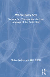 Whole-Body Sex: Somatic Sex Therapy and the Lost Language of the Erotic Body (ISBN: 9780367276737)
