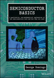 Semiconductor Basics: A Qualitative Non-Mathematical Explanation of How Semiconductors Work and How They Are Used (ISBN: 9781119702306)