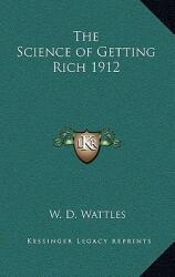 The Science of Getting Rich 1912 (ISBN: 9781163198926)