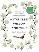 Watercress Willow and Wine - A Celebration of Recipes and Wines from English Vineyards (ISBN: 9781913532864)