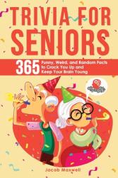 Trivia for Seniors: 365 Funny Weird and Random Facts to Crack You Up and Keep Your Brain Young (ISBN: 9781649920362)