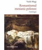 Romantismul mesianic polonez. Antologie - Vasile Moga (ISBN: 9786061720408)