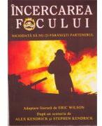 Incercarea focului. Niciodata sa nu-ti parasesti partenerul - Eric Wilson (ISBN: 9789738960237)