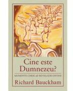 Cine este Dumnezeu? Momente-cheie ale revelatiei divine - Richard Bauckham (ISBN: 9786068626918)