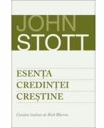 Esenta credintei crestine - John Stott (ISBN: 9786068626888)