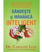 Gandeste si mananca inteligent - Caroline Leaf (ISBN: 9786068626376)