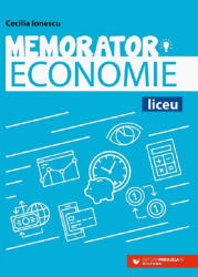 Memorator de economie pentru liceu. Suport teoretic pentru orele de Economie - Cecilia Ionescu (ISBN: 9789734736850)
