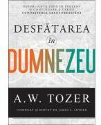 Desfatarea in Dumnezeu - A. W. Tozer (ISBN: 9786068626383)