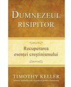 Dumnezeul risipitor. Recuperarea esentei crestinismului - Timothy Keller (ISBN: 9786068626253)