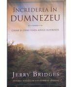 Increderea in Dumnezeu. Chiar si cand viata aduce suferinta - Jerry Bridges (ISBN: 9786068626208)